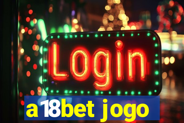 a18bet jogo